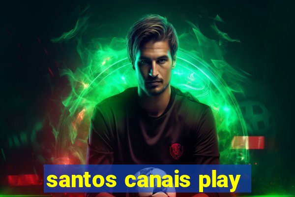 santos canais play